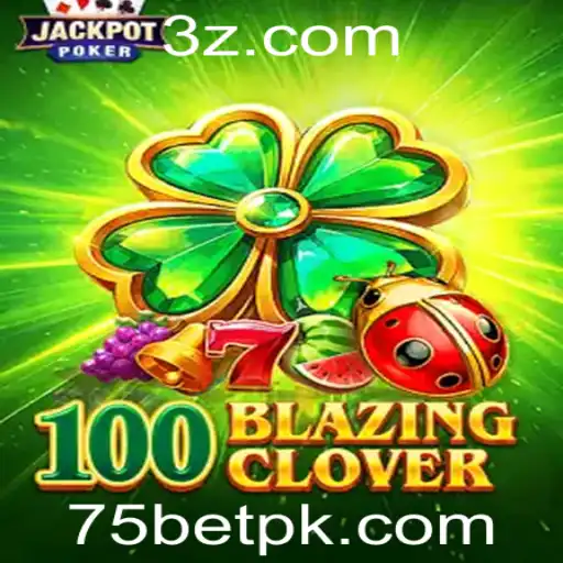 Descubra a Emoção do Jogo 100BlazingClover: Regras e Estratégias com 75bet